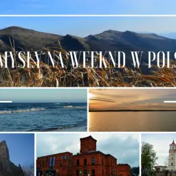 Pomysły na weekend w Polsce: góry, morze, jezioro, ruiny zamku, fabryka i pałac.