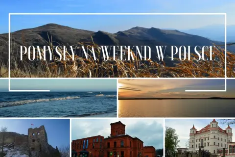 Pomysły na weekend w Polsce: góry, morze, jezioro, ruiny zamku, fabryka i pałac.