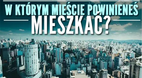 Quiz w jakim kraju powinieneś mieszkać – znajdź swoje idealne miejsce