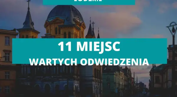 Atrakcje turystyczne łódzkie - odkryj nieznane skarby regionu