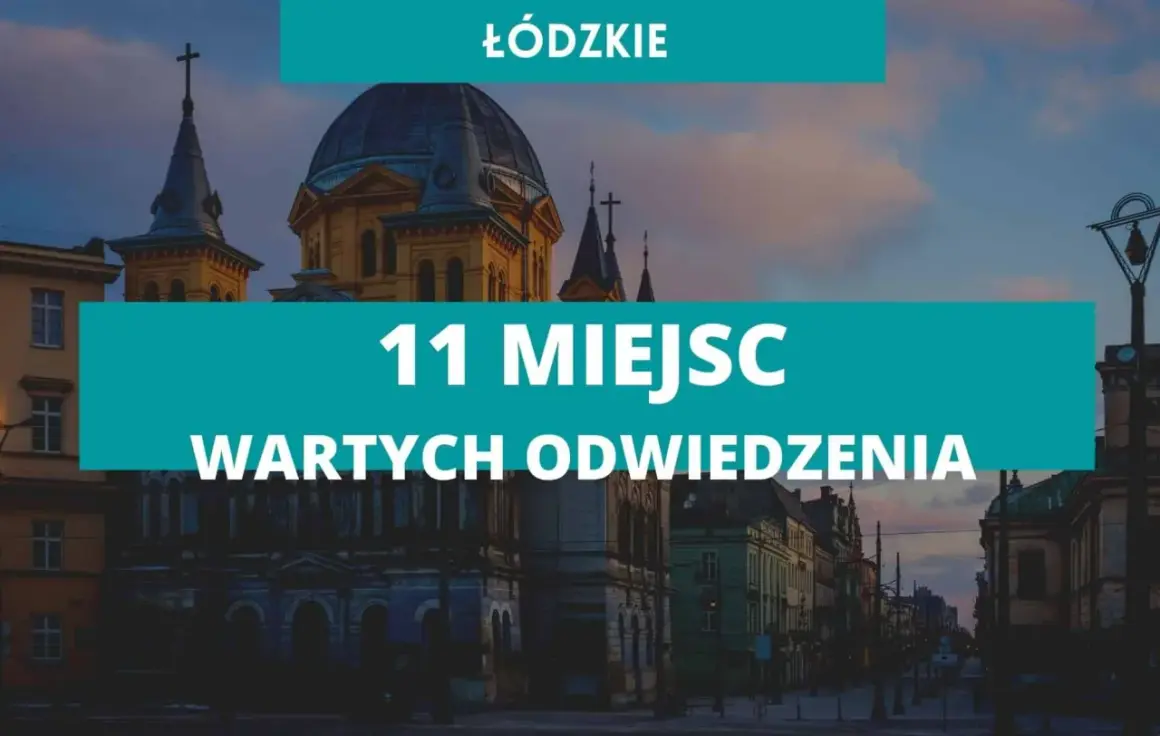 Atrakcje turystyczne łódzkie - odkryj nieznane skarby regionu